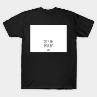 Keep on Rollin’ T-Shirt